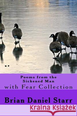 Poems from the Sickened Man: with Fear Collection Starr, Brian Daniel 9781718852211 Createspace Independent Publishing Platform - książka