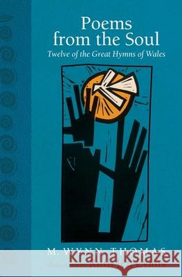 Poems from the Soul: Twelve of the Great Hymns of Wales M. Wynn Thomas 9781837600113 University of Wales Press - książka