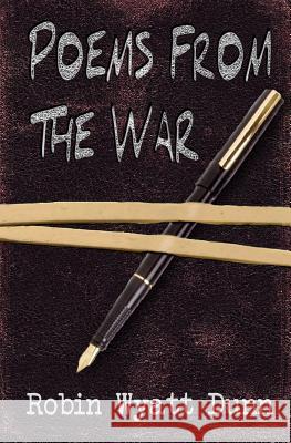 Poems from the War Robin Wyatt Dunn 9781519729941 Createspace Independent Publishing Platform - książka