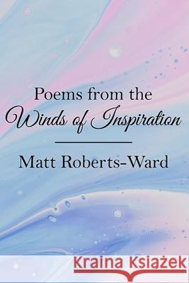 Poems from the Winds of Inspiration Matt Roberts-Ward   9798362204303 Independently Published - książka