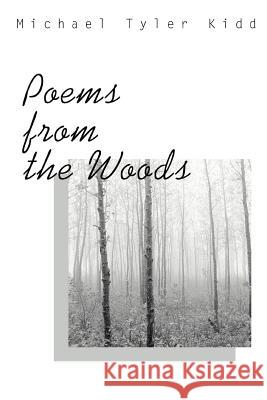 Poems from the Woods Michael Tyler Kidd 9780595461639 iUniverse - książka