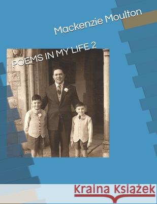 Poems in My Life 2 MacKenzie Moulton MacKenzie William Moulton 9781549836909 Independently Published - książka