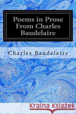 Poems in Prose From Charles Baudelaire Symons, Arthur 9781534735040 Createspace Independent Publishing Platform - książka