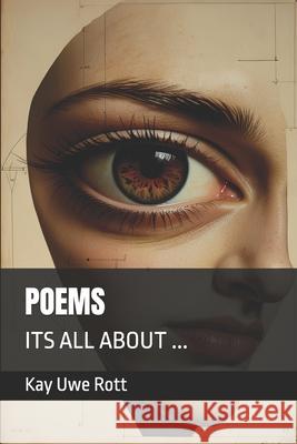 Poems: Its All about ... Kay Uwe Rott   9798387257940 Independently Published - książka