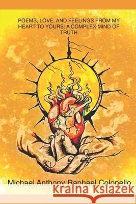 Poems, Love, and Feelings from My Heart to Yours: A Complex Mind of Truth Claire Ramirez Michael Anthony Raphael Colonello 9781728641904 Independently Published - książka