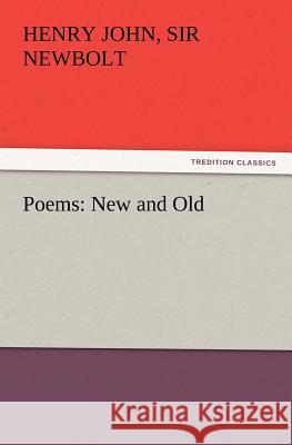 Poems: New and Old Sir Henry John Newbolt 9783847219989 Tredition Classics - książka