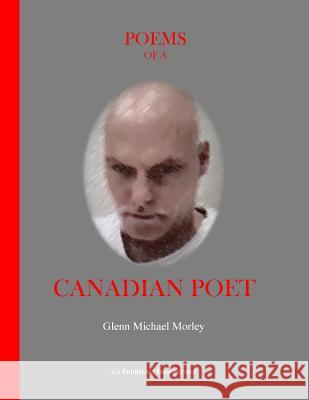 Poems of a Canadian Poet Glenn Michael Morley 9781544764580 Createspace Independent Publishing Platform - książka