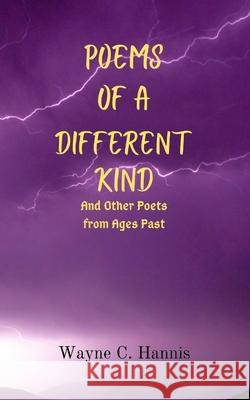 Poems of a Different Kind and Other Poets from Ages Past Wayne C. Hannis 9781034965725 Blurb - książka