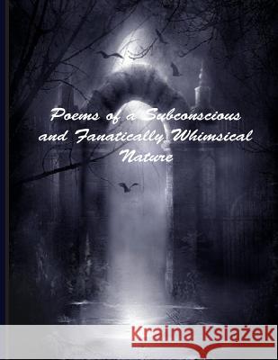 Poems of a Subconscious & Fanatically Whimsical Nature Kelsie B. McElwain Wyldraven at Devian 9781507680841 Createspace - książka