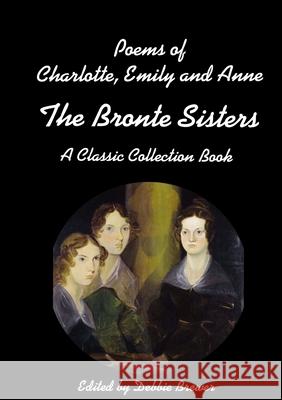 Poems of Charlotte, Emily and Anne, The Bronte Sisters, A Classic Collection Book Debbie Brewer 9780244512187 Lulu.com - książka