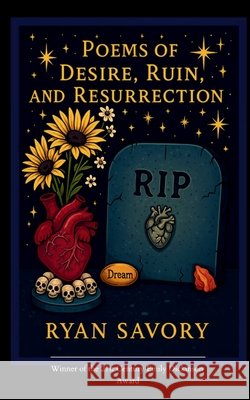 Poems of Desire, Ruin, and Resurrection Whispers of Love in Shadow and Flame Savory, Ryan 9798900813424 Bookleaf Publishing - książka