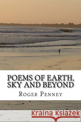 Poems of Earth, Sky and Beyond Roger Penney 9781539159759 Createspace Independent Publishing Platform - książka