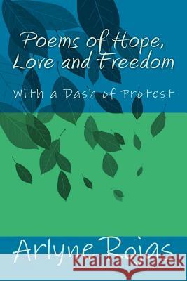 Poems of Hope, Love and Freedom: With a Dash of Protest Arlyne Rojas 9781499220124 Createspace - książka