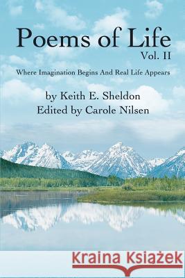 Poems of Life Vol. II: Where Imagination Begins And Real Life Appears Sheldon, Keith E. 9780595236305 Writers Club Press - książka