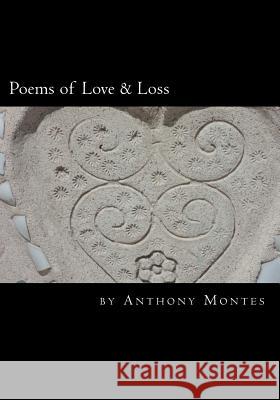 Poems of Love & Loss: A book of poetry about being in Love and losing Love. Montes, Anthony 9781478152316 Createspace - książka