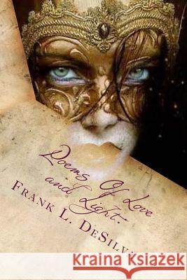 Poems Of Love and Light: : Of Magick, Masks and Masquerades Desilva, Frank L. 9781499511901 Createspace - książka