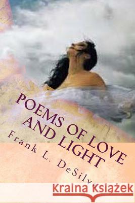 Poems of Love and Light: Fire and Flood Frank L. Desilva 9781499639308 Createspace - książka