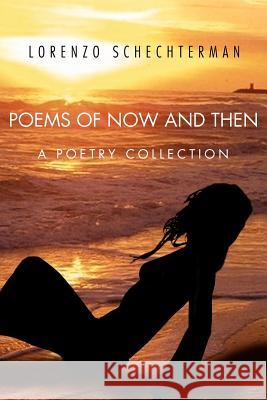 Poems of Now and Then: A Poetry Collection Schechterman, Lorenzo 9781469136547 Xlibris Corporation - książka