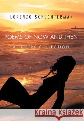 Poems of Now and Then: A Poetry Collection Schechterman, Lorenzo 9781469136554 Xlibris Corporation - książka