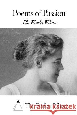 Poems of Passion Ella Wheeler Wilcox The Perfect Library 9781508454687 Createspace - książka