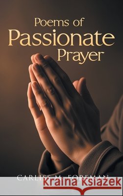 Poems of Passionate Prayer Foreman, Carliss M. 9798896395997 Kravitz and Sons LLC - książka