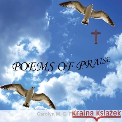 Poems of Praise Carolyn M. G. Fletcher 9781425983154 Authorhouse - książka