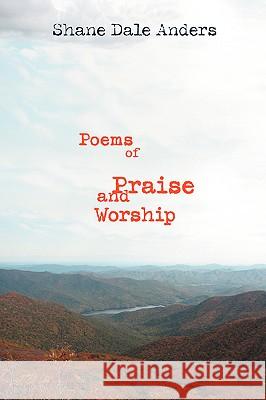 Poems of Praise and Worship Shane Dale Anders 9780595423316 iUniverse - książka