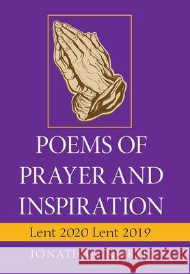 Poems of Prayer and Inspiration: Lent 2020 Lent 2019 Jonathan North 9781664164826 Xlibris Us - książka