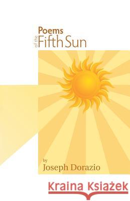 Poems of the Fifth Sun Joseph Dorazio 9781490794372 Trafford Publishing - książka