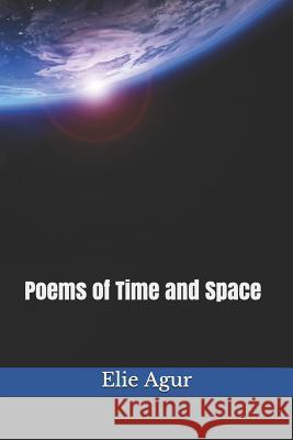 Poems of Time and Space Elie Agur 9781973234883 Independently Published - książka