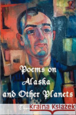 Poems on Alaska and Other Planets Thomas William 9780595096725 Writers Club Press - książka