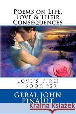 Poems on Life, Love & Their Consequences: Love's Fire! - Book #29 Geral John Pinault 9781502785244 Createspace - książka