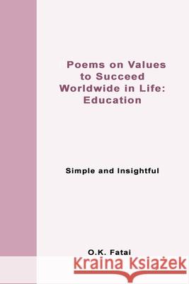 Poems on Values to Succeed Worldwide in Life - Education: Simple and Insightful O. K. Fatai 9780473468132 Osaiasi Koliniusi Fatai - książka