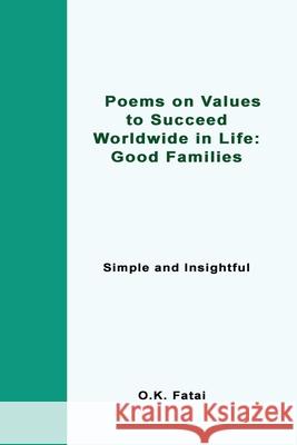 Poems on Values to Succeed Worldwide in Life - Good Families: Simple and Insightful O. K. Fatai 9780473468125 Osaiasi Koliniusi Fatai - książka