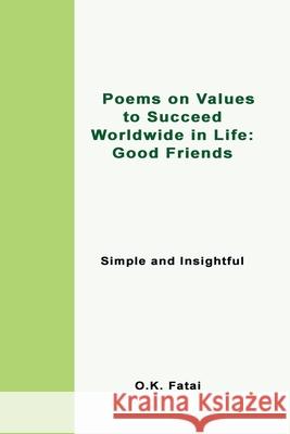 Poems on Values to Succeed Worldwide in Life - Good Friends: Simple and Insightful O. K. Fatai 9780473472054 Osaiasi Koliniusi Fatai - książka