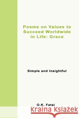 Poems on Values to Succeed Worldwide in Life - Grace: Simple and Insightful O. K. Fatai 9780473468095 Osaiasi Koliniusi Fatai - książka