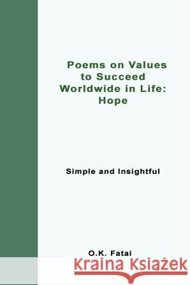 Poems on Values to Succeed Worldwide in Life - Hope: Simple and Insightful O. K. Fatai 9780473468101 Osaiasi Koliniusi Fatai - książka