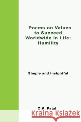 Poems on Values to Succeed Worldwide in Life - Humility: Simple and Insightful O. K. Fatai 9780473468088 Osaiasi Koliniusi Fatai - książka