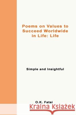 Poems on Values to Succeed Worldwide in Life - Life: Simple and Insightful O. K. Fatai 9780473468057 Osaiasi Koliniusi Fatai - książka