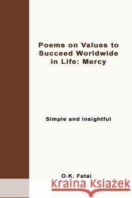 Poems on Values to Succeed Worldwide in Life - Mercy: Simple and Insightful O. K. Fatai 9780473472023 Osaiasi Koliniusi Fatai - książka