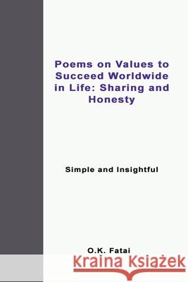Poems on Values to Succeed Worldwide in Life: Sharing and Honesty: Simple and Insightful O. K. Fatai 9780995121348 Osaiasi Koliniusi Fatai - książka