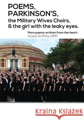 POEMS, PARKINSON'S, the Military Wives Choirs and the girl with leaky eyes Griffiths, Hywel 9780995760196 Cambria Books - książka