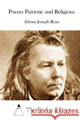 Poems Patriotic and Religious Abram Joseph Ryan The Perfect Library 9781512285420 Createspace - książka