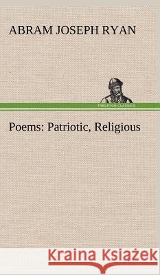 Poems: Patriotic, Religious Abram Joseph Ryan 9783849500566 Tredition Classics - książka