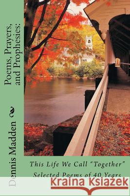 Poems, Prayers, and Prophesies: : 40 years of Poetry to My Wife Madden, Dennis R. 9781512288445 Createspace - książka