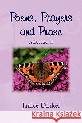Poems, Prayers and Prose Janice Dinkel 9781456865481 Xlibris Corporation - książka