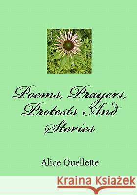 Poems, Prayers, Protests and Stories Alice Ouellette 9781451546491 Createspace - książka