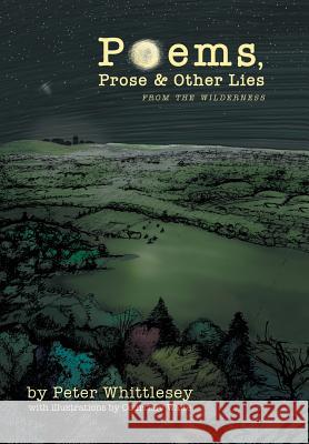 Poems, Prose, and Other Lies: From the Wilderness Whittlesey, Peter 9781491704226 iUniverse.com - książka