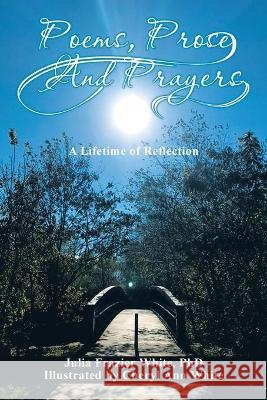 Poems, Prose, and Prayers: A Lifetime of Reection Julia Frazier White Cheryl Ann White 9781664161771 Xlibris Us - książka