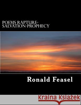 Poems Rapture-Salvation-Prophecy Ronald Feasel 9781508455271 Createspace Independent Publishing Platform - książka